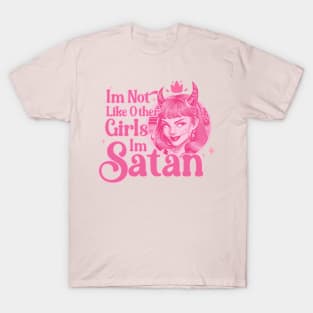 i'm not like other girls i'm satan worse sarcastic T-Shirt